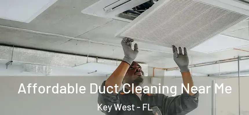 Affordable Duct Cleaning Near Me Key West - FL