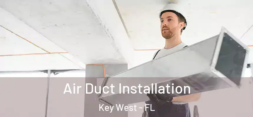 Air Duct Installation Key West - FL