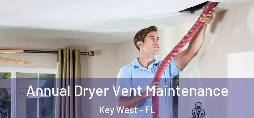 Annual Dryer Vent Maintenance Key West - FL