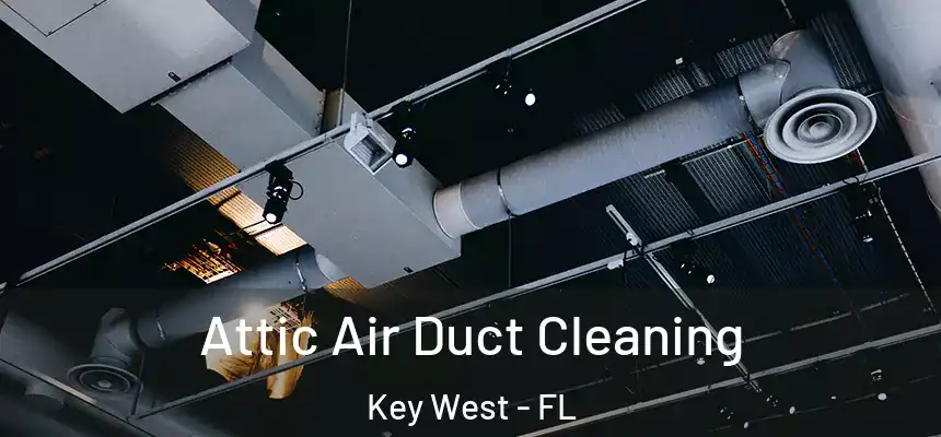 Attic Air Duct Cleaning Key West - FL
