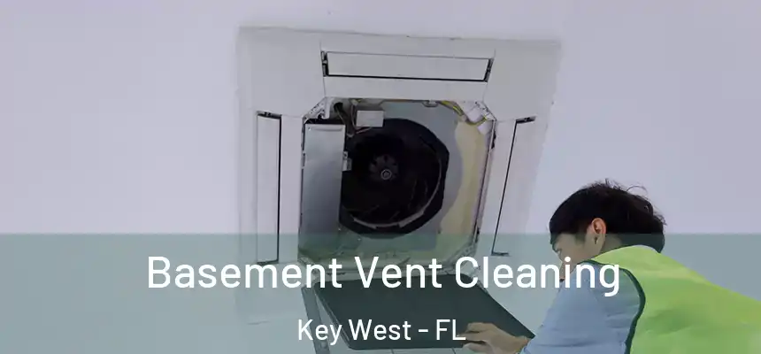 Basement Vent Cleaning Key West - FL
