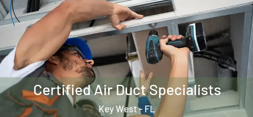 Certified Air Duct Specialists Key West - FL