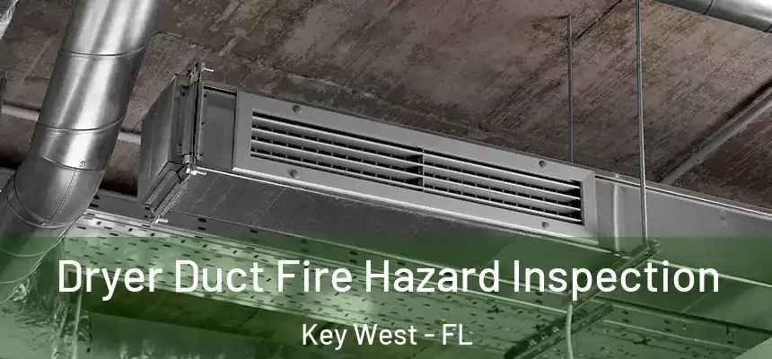 Dryer Duct Fire Hazard Inspection Key West - FL