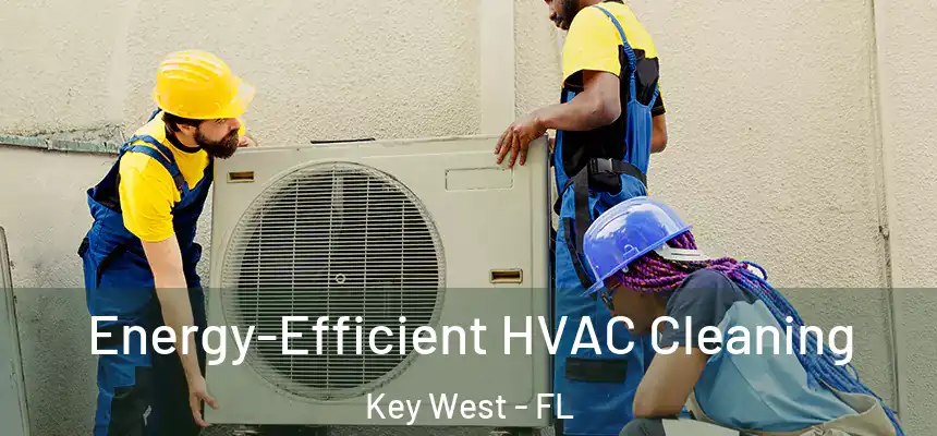 Energy-Efficient HVAC Cleaning Key West - FL