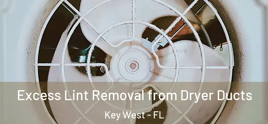 Excess Lint Removal from Dryer Ducts Key West - FL