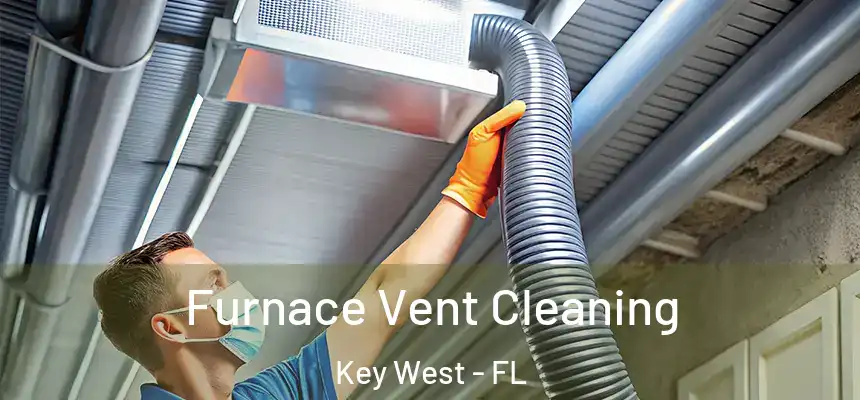 Furnace Vent Cleaning Key West - FL