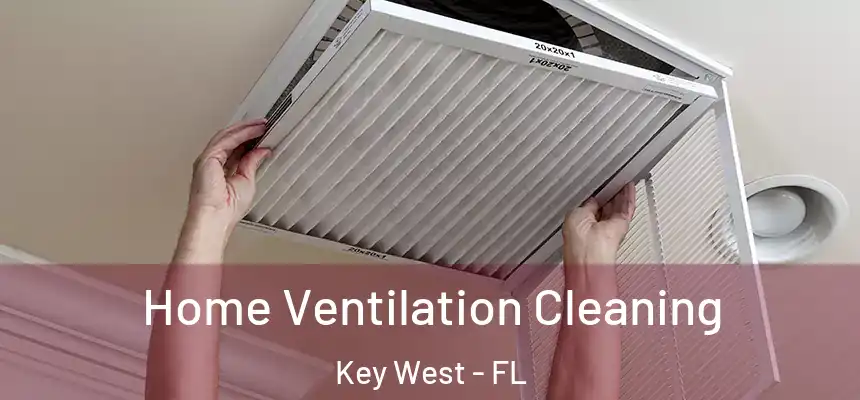 Home Ventilation Cleaning Key West - FL