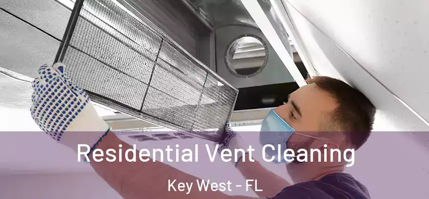 Residential Vent Cleaning Key West - FL