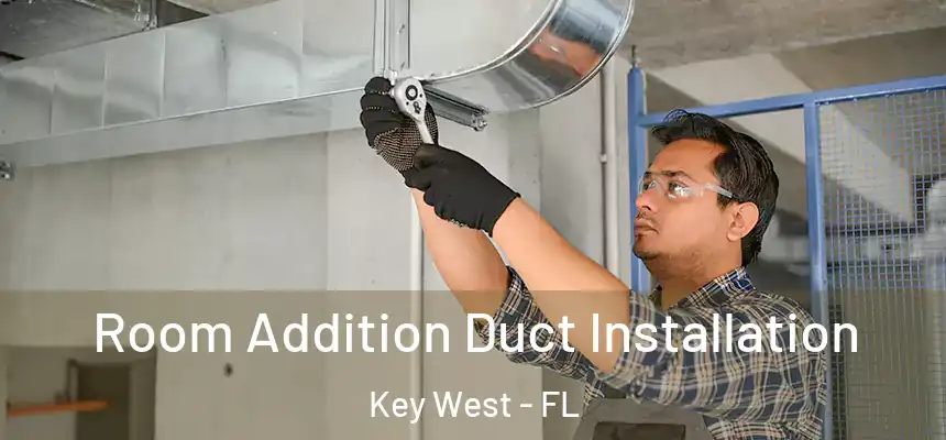 Room Addition Duct Installation Key West - FL