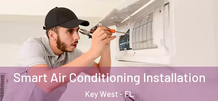 Smart Air Conditioning Installation Key West - FL