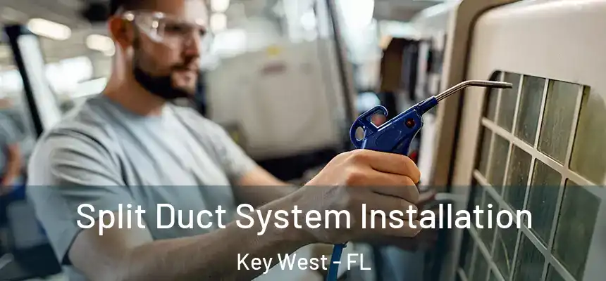 Split Duct System Installation Key West - FL