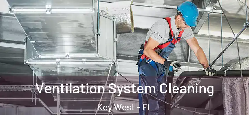 Ventilation System Cleaning Key West - FL