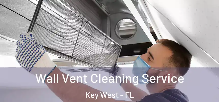 Wall Vent Cleaning Service Key West - FL